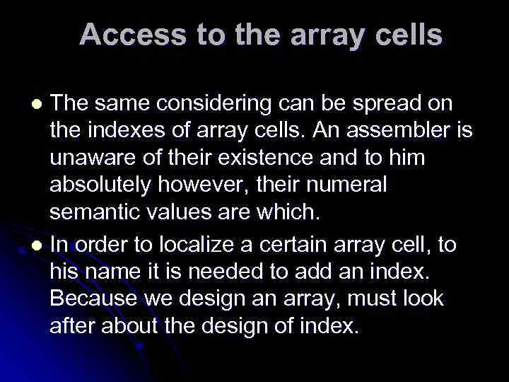 Access to the array cells The same considering can be spread on the indexes