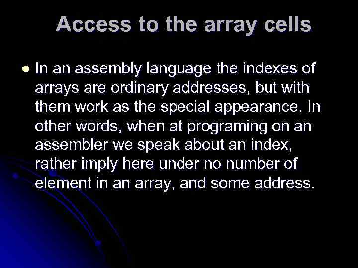 Access to the array cells l In an assembly language the indexes of arrays