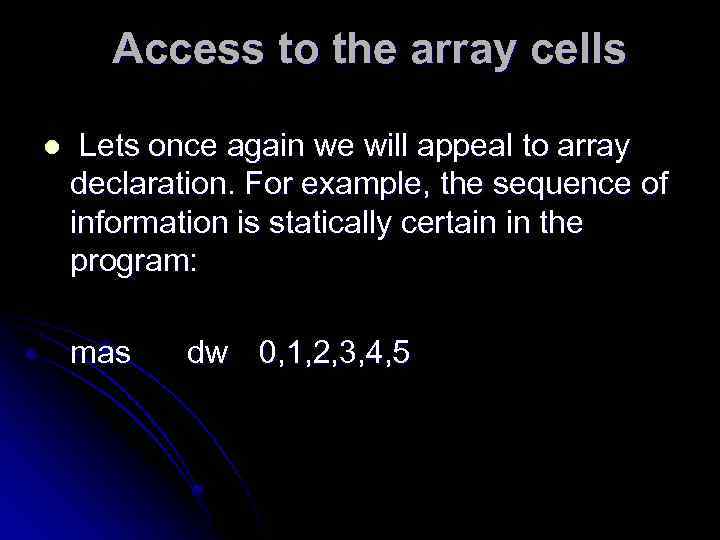 Access to the array cells l Lets once again we will appeal to array