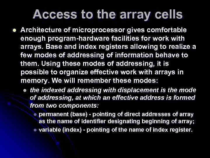 Access to the array cells l Architecture of microprocessor gives comfortable enough program-hardware facilities