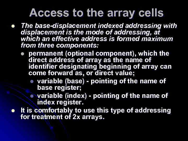 Access to the array cells l l The base-displacement indexed addressing with displacement is