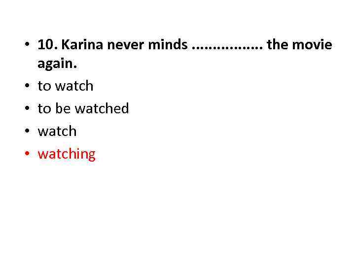  • 10. Karina never minds. . . . the movie again. • to