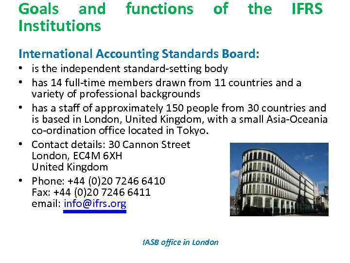 Goals and Institutions functions of the International Accounting Standards Board: IFRS • is the