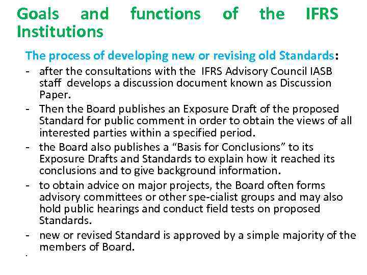 Goals and Institutions functions of the IFRS The process of developing new or revising