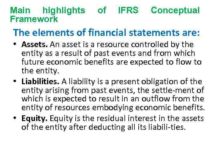 Main highlights Framework of IFRS Conceptual The elements of financial statements are: • Assets.