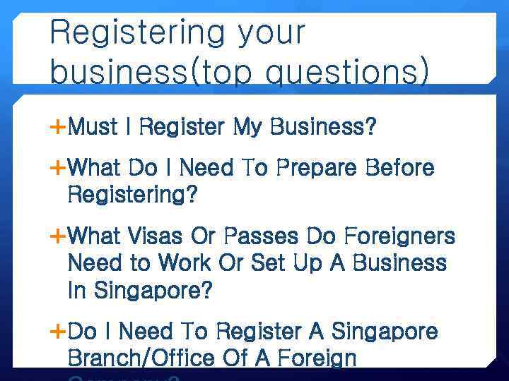 Registering your business(top questions) Must I Register My Business? What Do I Need To