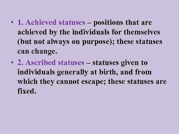  • 1. Achieved statuses – positions that are achieved by the individuals for