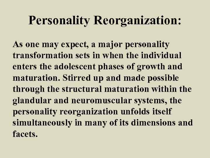Personality Reorganization: As one may expect, a major personality transformation sets in when the