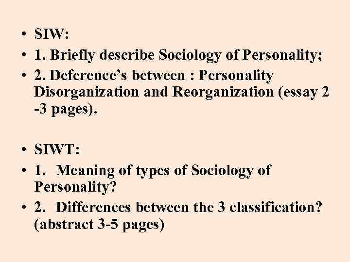  • SIW: • 1. Briefly describe Sociology of Personality; • 2. Deference’s between