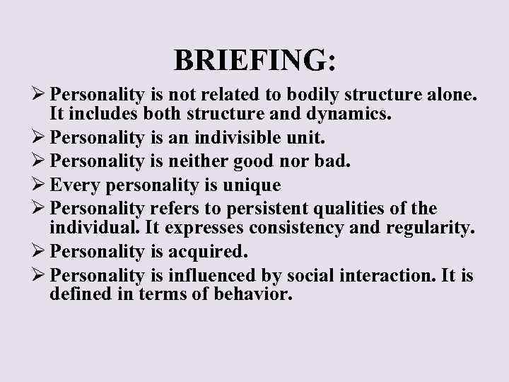 BRIEFING: Ø Personality is not related to bodily structure alone. It includes both structure