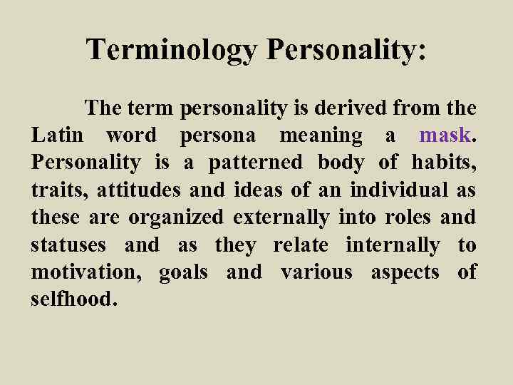 Terminology Personality: The term personality is derived from the Latin word persona meaning a