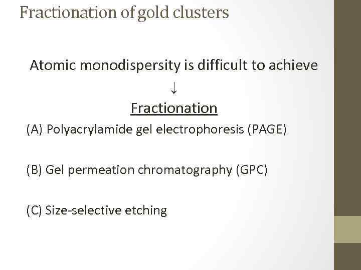 Fractionation of gold clusters Atomic monodispersity is difficult to achieve ↓ Fractionation (A) Polyacrylamide