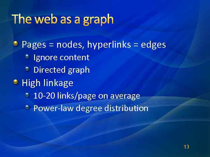 The web as a graph Pages = nodes, hyperlinks = edges Ignore content Directed