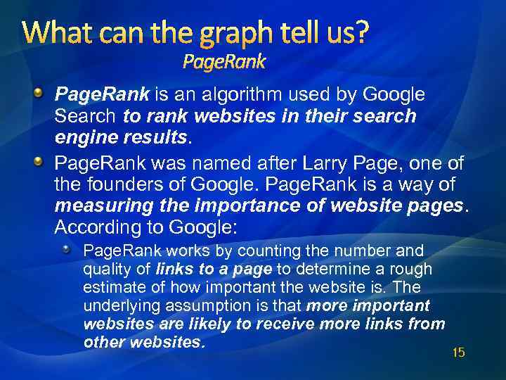 What can the graph tell us? Page. Rank is an algorithm used by Google