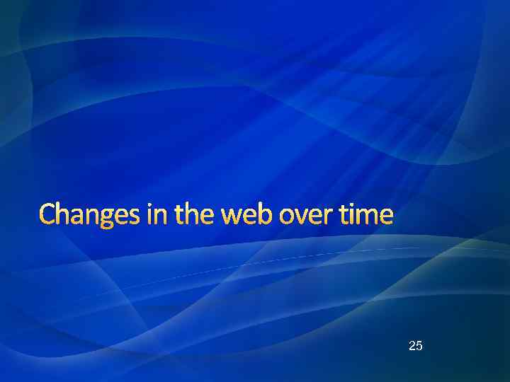 Changes in the web over time 25 