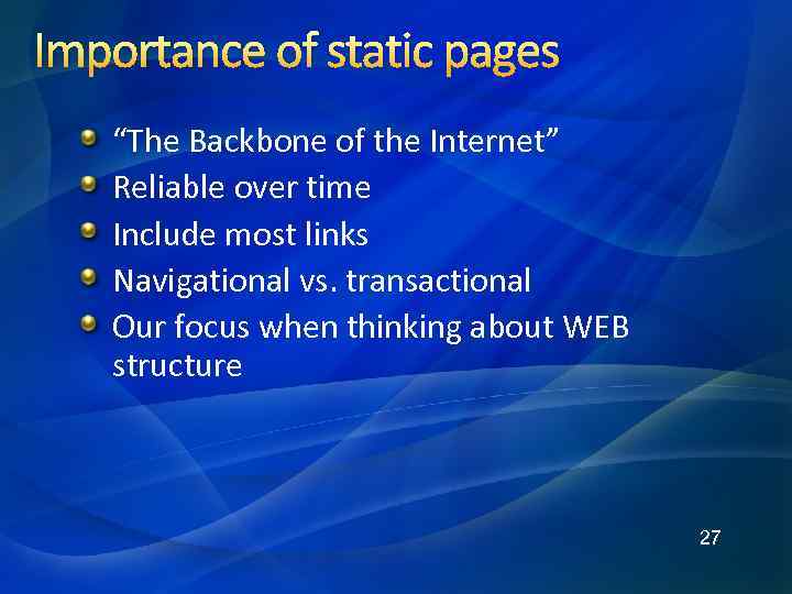 Importance of static pages “The Backbone of the Internet” Reliable over time Include most