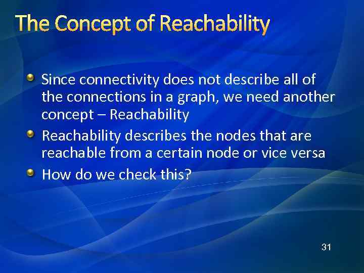 The Concept of Reachability Since connectivity does not describe all of the connections in
