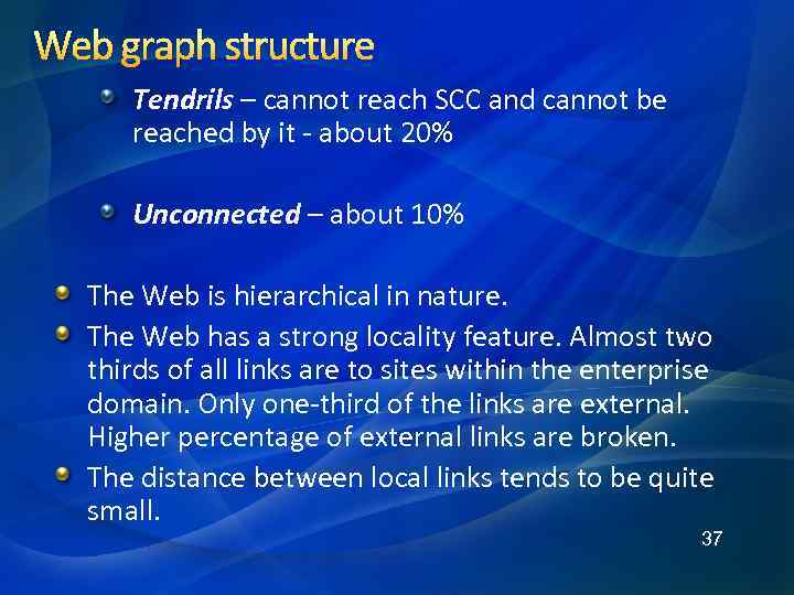 Web graph structure Tendrils – cannot reach SCC and cannot be reached by it