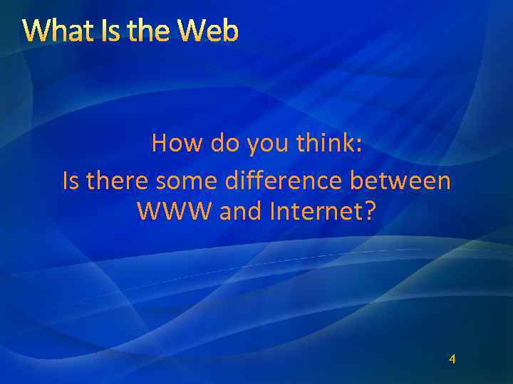 What Is the Web How do you think: Is there some difference between WWW