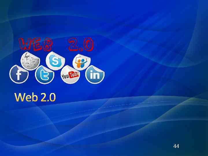 Web 2. 0 44 
