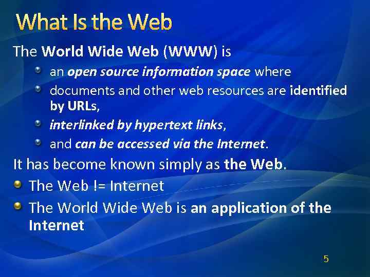 What Is the Web The World Wide Web (WWW) is an open source information