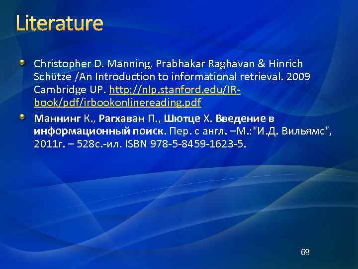 Literature Christopher D. Manning, Prabhakar Raghavan & Hinrich Schütze /An Introduction to informational retrieval.