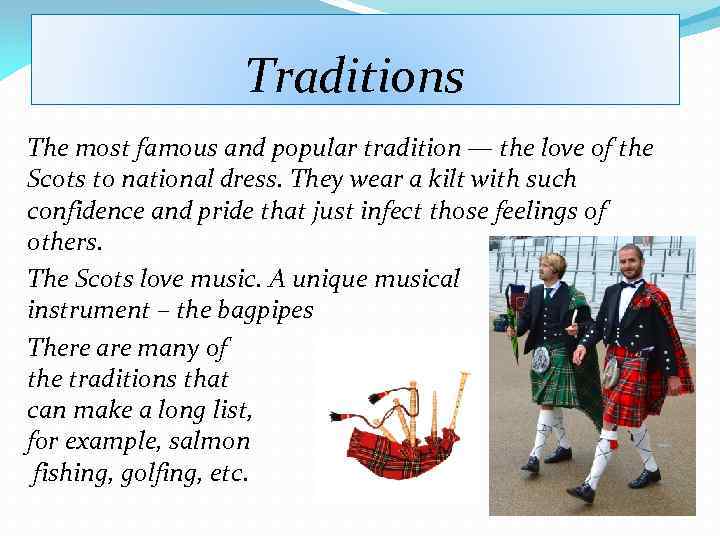 Traditions The most famous and popular tradition — the love of the Scots to