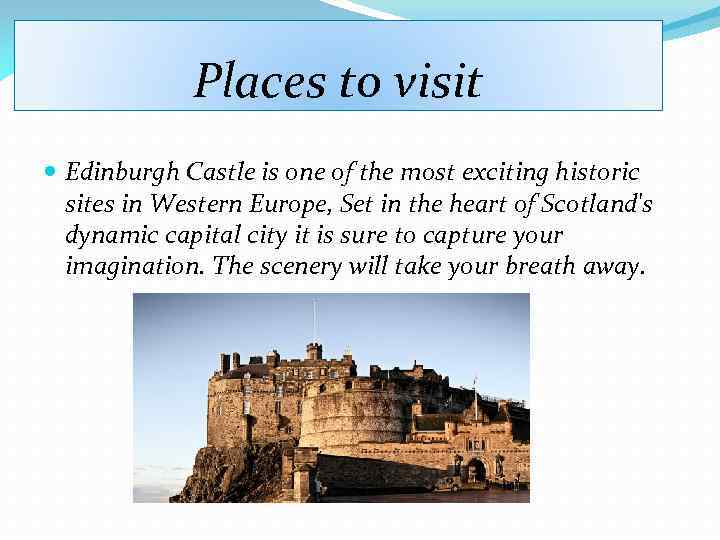 Places to visit Edinburgh Castle is one of the most exciting historic sites in