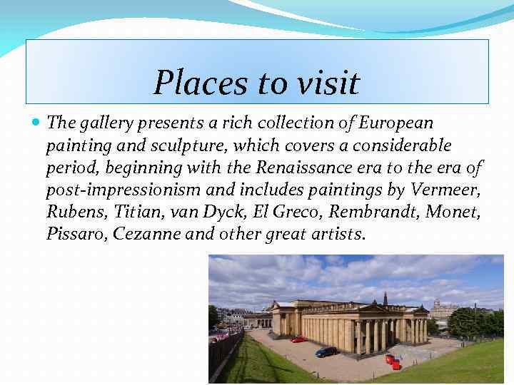 Places to visit The gallery presents a rich collection of European painting and sculpture,