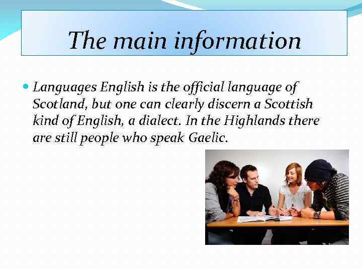 The main information Languages English is the official language of Scotland, but one can