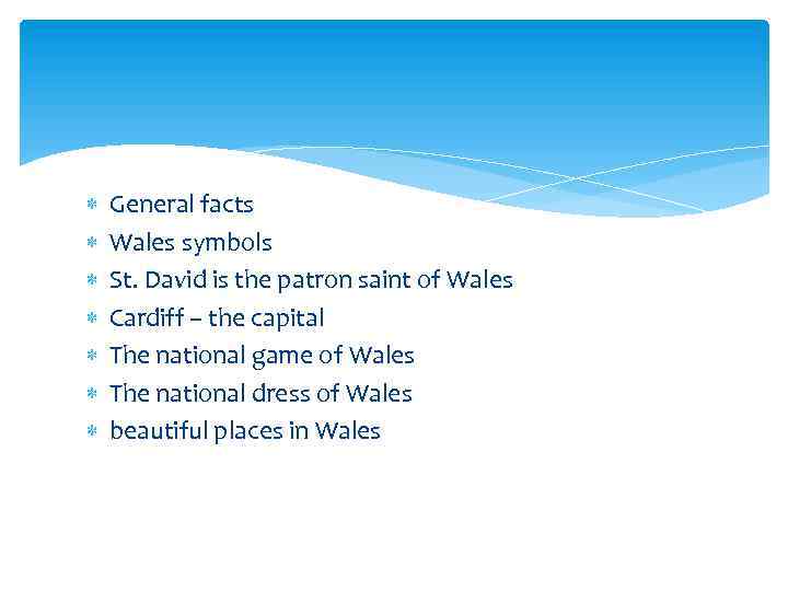  General facts Wales symbols St. David is the patron saint of Wales Cardiff