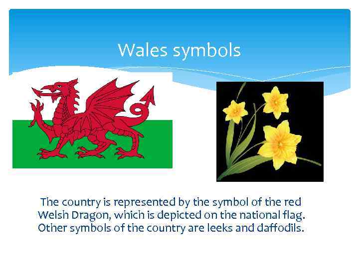 Wales symbols The country is represented by the symbol of the red Welsh Dragon,