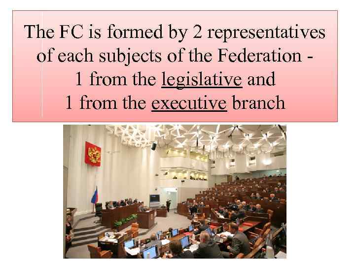 The FC is formed by 2 representatives of each subjects of the Federation -