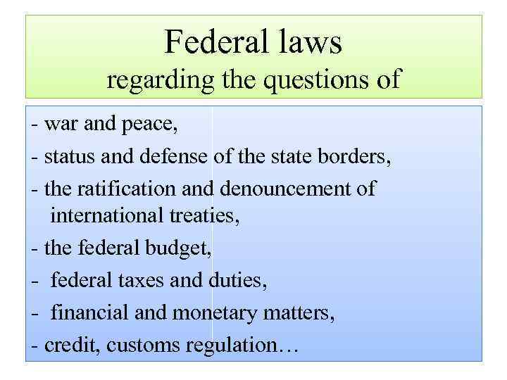 Federal laws regarding the questions of - war and peace, - status and defense