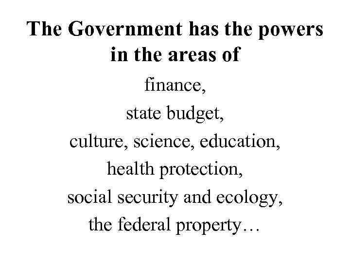 The Government has the powers in the areas of finance, state budget, culture, science,