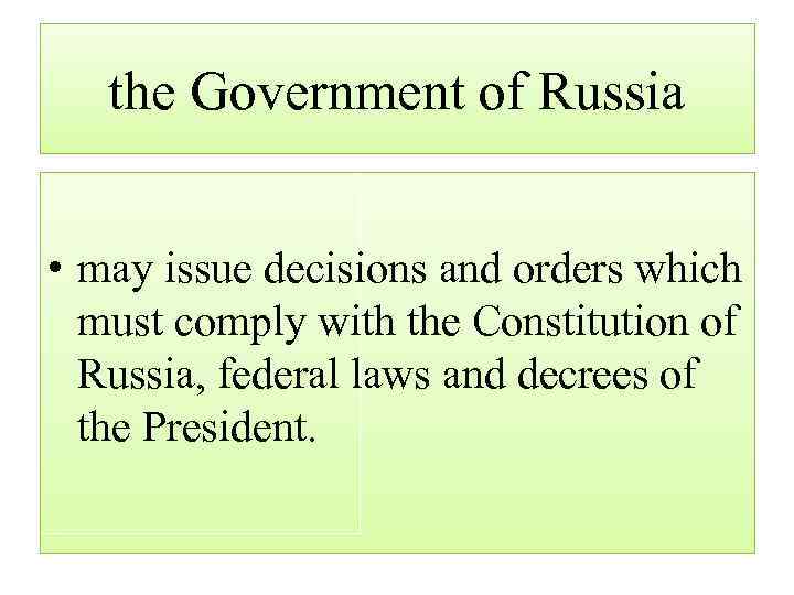 the Government of Russia • may issue decisions and orders which must comply with