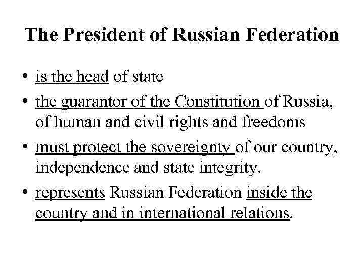 The President of Russian Federation • is the head of state • the guarantor