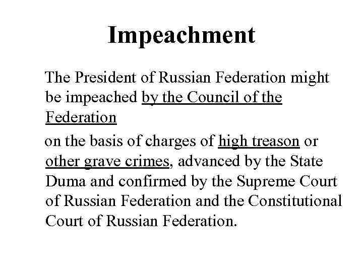 Impeachment The President of Russian Federation might be impeached by the Council of the