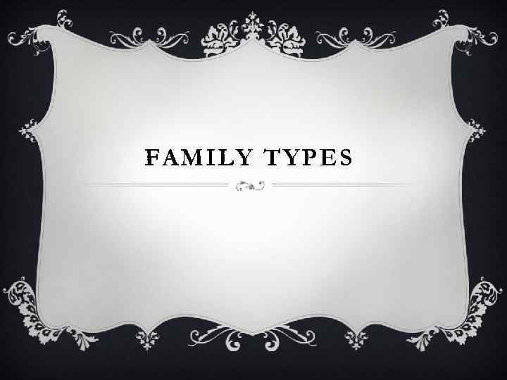 FAMILY TYPES 