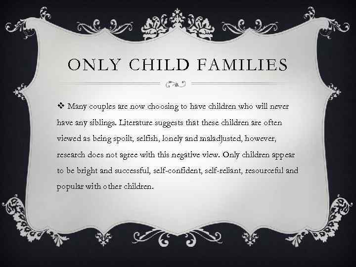 ONLY CHILD FAMILIES v Many couples are now choosing to have children who will