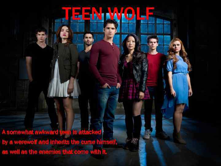 TEEN WOLF А somewhat awkward teen is attacked by a werewolf and inherits the