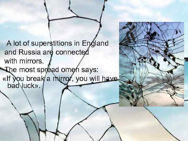  A lot of superstitions in England Russia are connected with mirrors. The most