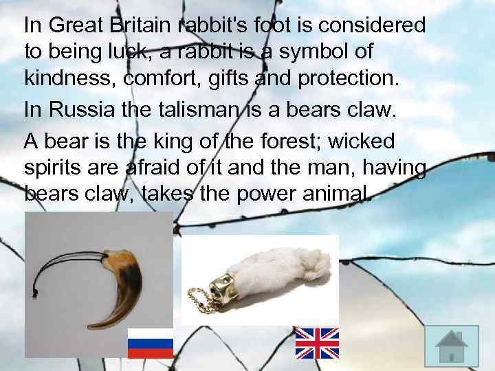  In Great Britain rabbit's foot is considered to being luck, a rabbit is