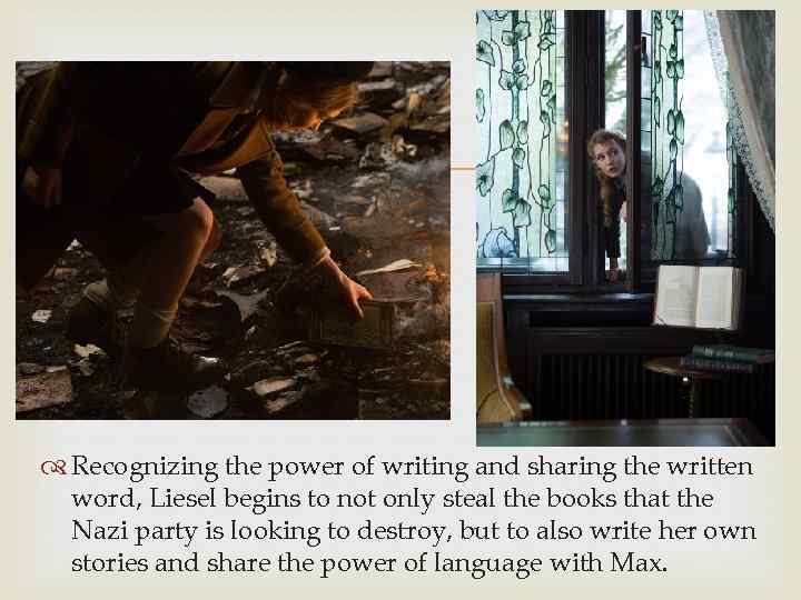  Recognizing the power of writing and sharing the written word, Liesel begins to