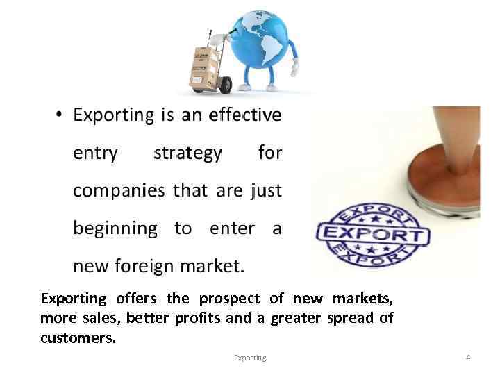 Exporting offers the prospect of new markets, more sales, better profits and a greater