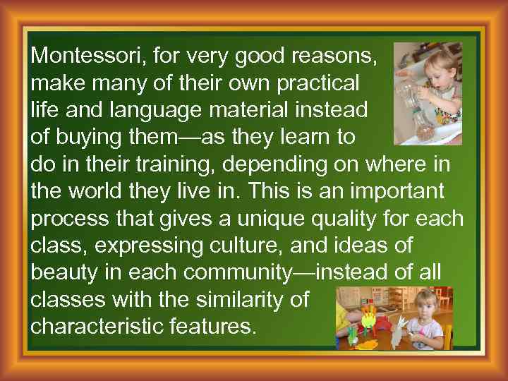 Montessori, for very good reasons, make many of their own practical life and language