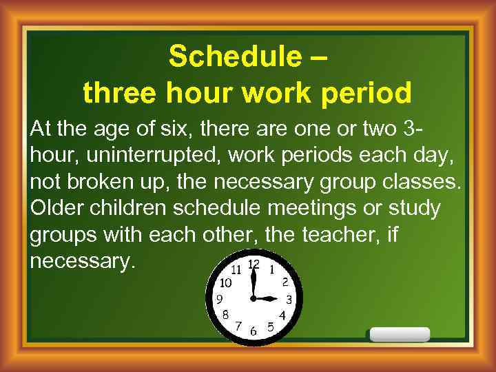 Schedule – three hour work period At the age of six, there are one