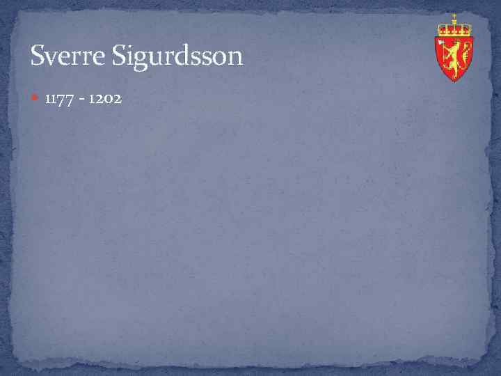 Sverre Sigurdsson 1177 - 1202 