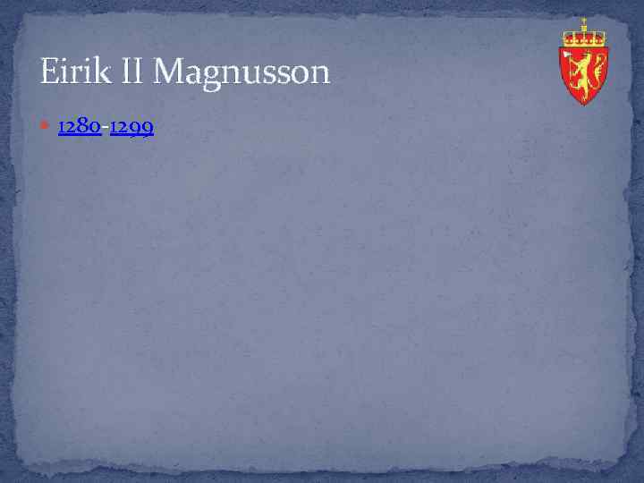 Eirik II Magnusson 1280 -1299 