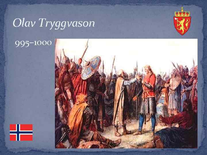 Olav Tryggvason 995– 1000 
